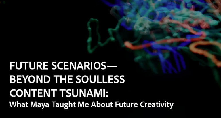 FUTURE SCENARIOS BEYOND THE SOULLESS CONTENT TSUNAMI: What Maya Taught Me About Future Creativity